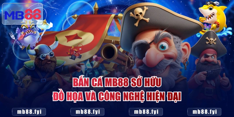 Bắn cá MB88 sở hữu đồ họa và công nghệ hiện đại
